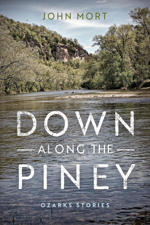 Down Along the Piney (Ozarks Stories) by John Mort, 9780268104061