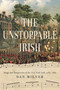 The Unstoppable Irish (Songs and Integration of the New York Irish, 1783-1883) by Dan Milner, 9780268105747