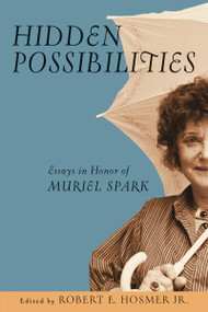 Hidden Possibilities (Essays in Honor of Muriel Spark) by Robert E. Hosmer Jr., 9780268030995
