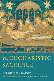The Eucharistic Sacrifice by Sergius Bulgakov, Mark Roosien, 9780268201401