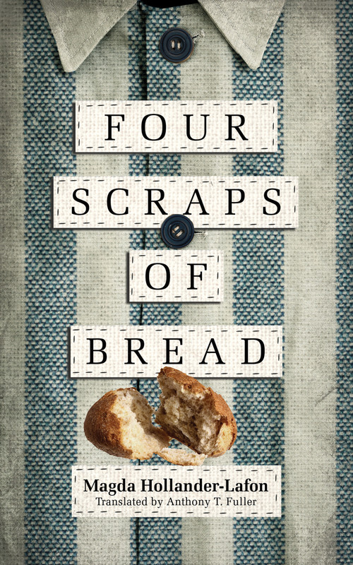 Four Scraps of Bread by Magda Hollander-Lafon, Anthony T. Fuller, 9780268101237