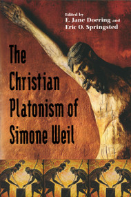 The Christian Platonism of Simone Weil by E. Jane Doering, Eric O. Springsted, 9780268025656