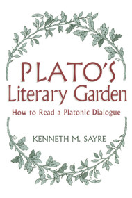 Plato's Literary Garden (How to Read a Platonic Dialogue) by Kenneth M. Sayre, 9780268038762