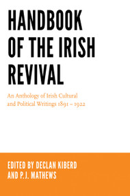 Handbook of the Irish Revival (An Anthology of Irish Cultural and Political Writings 1891-1922) by Declan Kiberd, P. J. Mathews, 9780268101312