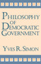 Philosophy of Democratic Government by Yves R. Simon, 9780268038038