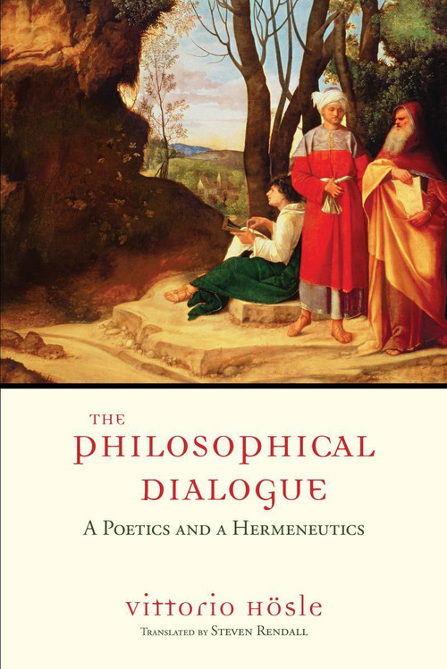 The Philosophical Dialogue (A Poetics and a Hermeneutics) by Vittorio Hösle, Steven Rendall, 9780268030971