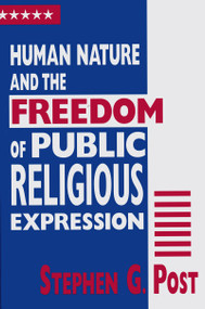 Human Nature and the Freedom of Public Religious Expression by Stephen G. Post, 9780268030629