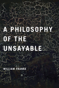 A Philosophy of the Unsayable by William Franke, 9780268028947