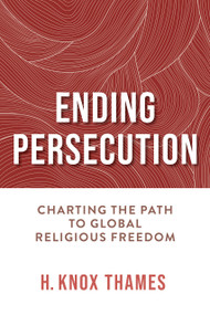 Ending Persecution (Charting the Path to Global Religious Freedom) by H. Knox Thames, 9780268208684