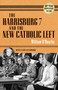 The Harrisburg 7 and the New Catholic Left (40th Anniversary Edition) by William O'Rourke, 9780268037338