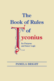 The Book of Rules of Tyconius (Its Purpose and Inner Logic) by Pamela Bright, 9780268022198