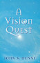 A Vision Quest by John S. Dunne, 9780268025847