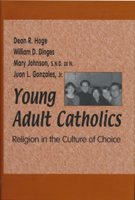 Young Adult Catholics (Religion in the Culture of Choice) by Dean R. Hoge, William D. Dinges, Mary Johnson, Juan L. Gonzales, Jr., 9780268044763
