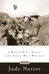 I Wish I Had a Heart Like Yours, Walt Whitman by Jude Nutter, 9780268206314