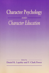 Character Psychology And Character Education by Daniel K. Lapsley, F. Clark Power, 9780268033729
