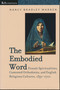 The Embodied Word (Female Spiritualities, Contested Orthodoxies, and English Religious Cultures, 1350-1700) by Nancy Bradley Warren, 9780268044206