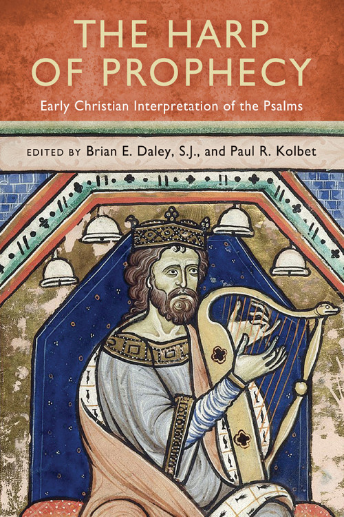 The Harp of Prophecy (Early Christian Interpretation of the Psalms) by Brian E. Daley, S.J., Paul R. Kolbet, 9780268026196