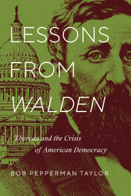 Lessons from "Walden" (Thoreau and the Crisis of American Democracy) by Bob Pepperman Taylor, 9780268107345