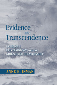 Evidence and Transcendence (Religious Epistemology and the God-World Relationship) by Anne Inman, 9780268031770