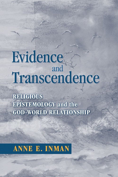 Evidence and Transcendence (Religious Epistemology and the God-World Relationship) by Anne Inman, 9780268031770