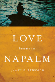 Love beneath the Napalm by James D. Redwood, 9780268040345