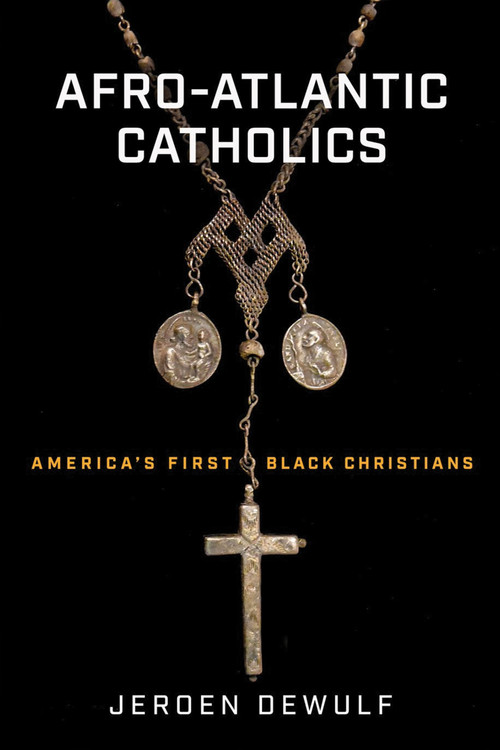 Afro-Atlantic Catholics (America's First Black Christians) by Jeroen Dewulf, 9780268202811