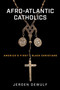 Afro-Atlantic Catholics (America's First Black Christians) by Jeroen Dewulf, 9780268202811