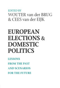 European Elections and Domestic Politics (Lessons from the Past and Scenarios for the Future) by Wouter van der Brug, Cees van der Eijk, 9780268043698