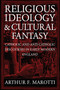 Religious Ideology and Cultural Fantasy (Catholic and Anti-Catholic Discourses in Early Modern England) by Arthur F. Marotti, 9780268034801