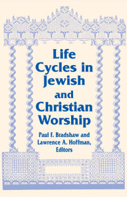 Life Cycles in Jewish and Christian Worship by Paul F. Bradshaw, Lawrence A. Hoffman, 9780268022181