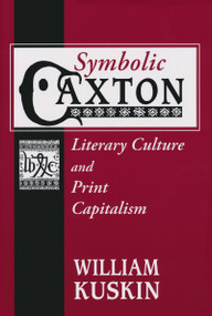 Symbolic Caxton (Literary Culture and Print Capitalism) by William Kuskin, 9780268033170