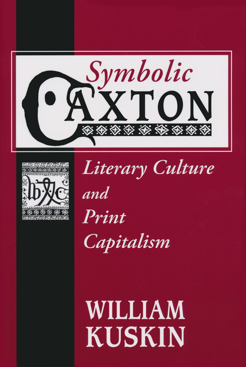 Symbolic Caxton (Literary Culture and Print Capitalism) by William Kuskin, 9780268033170