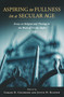 Aspiring to Fullness in a Secular Age (Essays on Religion and Theology in the Work of Charles Taylor) by Carlos D. Colorado, Justin Klassen, 9780268023768
