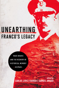 Unearthing Franco's Legacy (Mass Graves and the Recovery of Historical Memory in Spain) by Carlos Jerez-Farran, Samuel Amago, 9780268032685