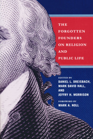 Forgotten Founders on Religion and Public Life by Daniel Dreisbach, Jeffry H. Morrison, Mark David Hall, 9780268026028