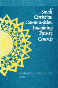 Small Christian Communities (Imagining Future Church) by Robert S. Pelton C.S.C., 9780268017613