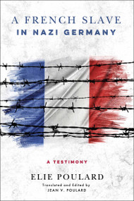 A French Slave in Nazi Germany (A Testimony) by Elie Poulard, Jean V. Poulard, 9780268100773