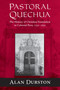 Pastoral Quechua (The History of Christian Translation in Colonial Peru, 1550-1654) by Alan Durston, 9780268025915