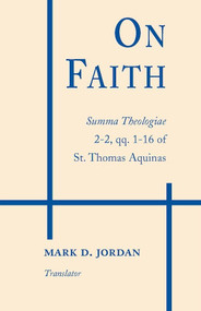 On Faith (Summa Theologiae 2-2, qq. 1-16 of St. Thomas Aquinas) by St. Thomas Aquinas, Mark D. Jordan, 9780268015039