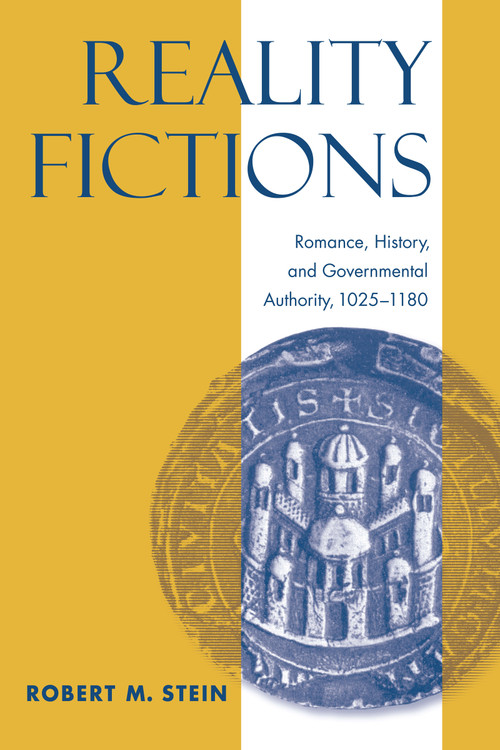 Reality Fictions (Romance, History, and Governmental Authority, 1025-1180) by Robert M. Stein, 9780268041205
