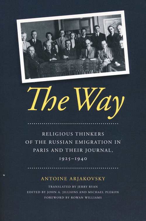 The Way (Religious Thinkers of the Russian Emigration in Paris and Their Journal, 1925-1940) by Antoine Arjakovsky, Jerry Ryan, 9780268020408