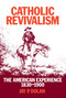 Catholic Revivalism (The American Experience, 1830-1900) by Jay P. Dolan, 9780268007294
