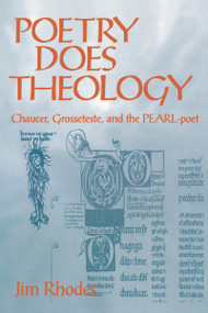 Poetry Does Theology (Chaucer, Grosseteste, and the Pearl-poet) by Jim Rhodes, 9780268038700