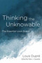 Thinking the Unknowable (The Essential Louis Dupré) by Louis Dupré, Peter J. Casarella, 9780268207953