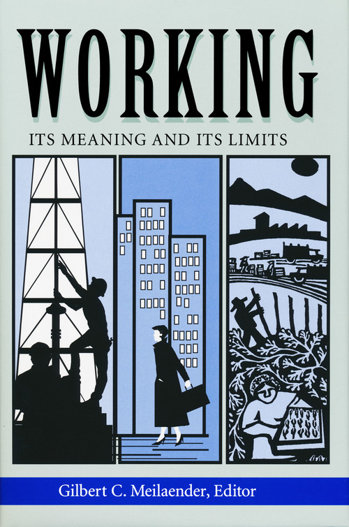 Working (Its Meanings and Its Limits) by Gilbert C. Meilaender, 9780268019624