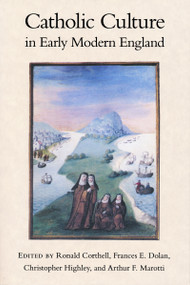 Catholic Culture in Early Modern England by Ronald Corthell, Frances E. Dolan, Christopher Highley, Arthur F. Marotti, 9780268022945