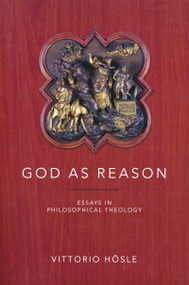 God as Reason (Essays in Philosophical Theology) by Vittorio Hösle, 9780268030988
