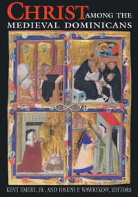 Christ Among the Medieval Dominicans (Representations of Christ in the Texts and Images of the Order of Preachers) by Kent Emery. Jr., Joseph P. Wawrykow, 9780268008369