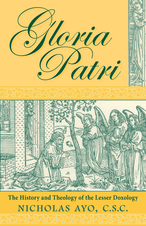 Gloria Patri (The History and Theology of the Lesser Doxology) by Nicholas Ayo C.S.C., 9780268020293