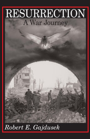 Resurrection, A War Journey by Robert E. Gajdusek, 9780268016609